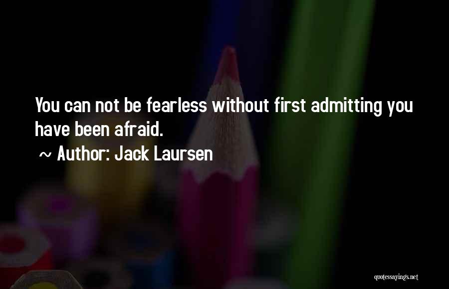 Be Without Fear Quotes By Jack Laursen