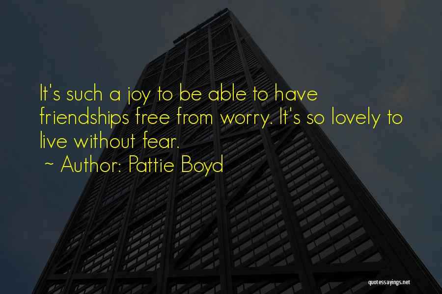 Be Without Fear Quotes By Pattie Boyd