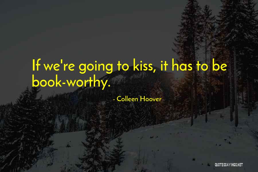 Be Worthy Quotes By Colleen Hoover Be Worthy Quotes By Colleen Hoover