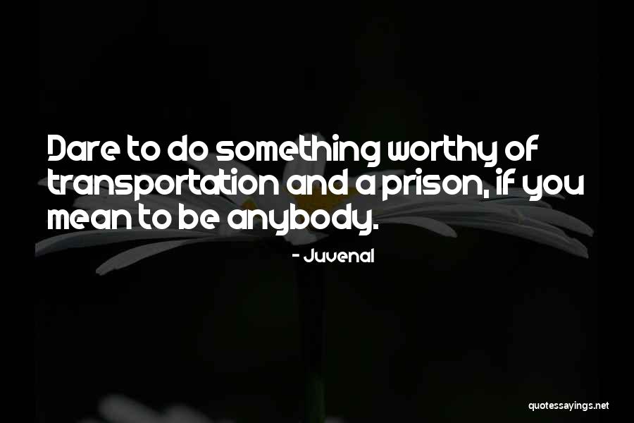 Be Worthy Quotes By Juvenal Be Worthy Quotes By Juvenal
