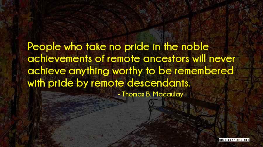 Be Worthy Quotes By Thomas B. Macaulay Be Worthy Quotes By Thomas B. Macaulay