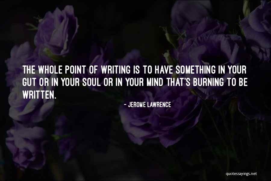 Be Written Quotes By Jerome Lawrence Be Written Quotes By Jerome Lawrence