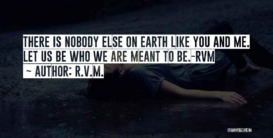 Be You And Nobody Else Quotes By R.v.m.