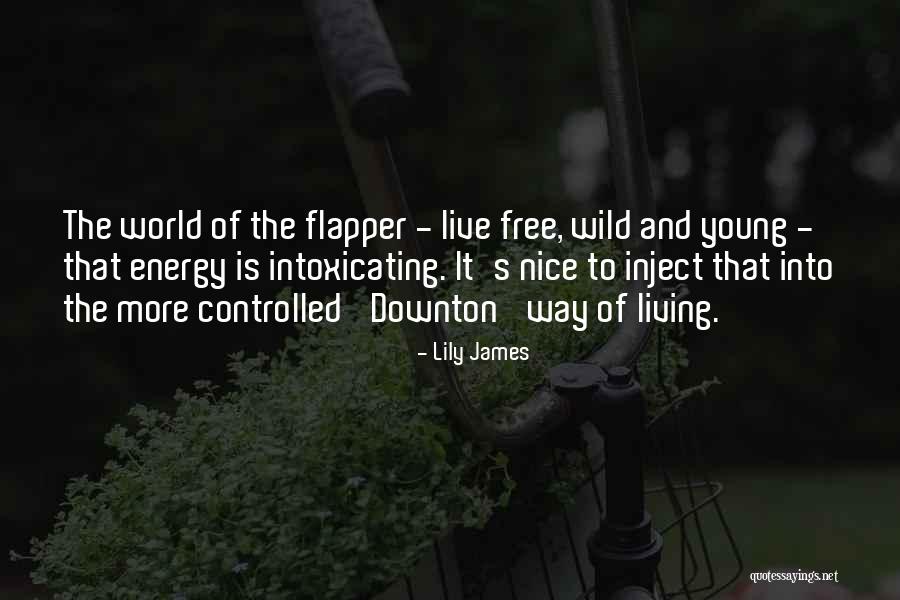 Be Young Wild And Free Quotes By Lily James