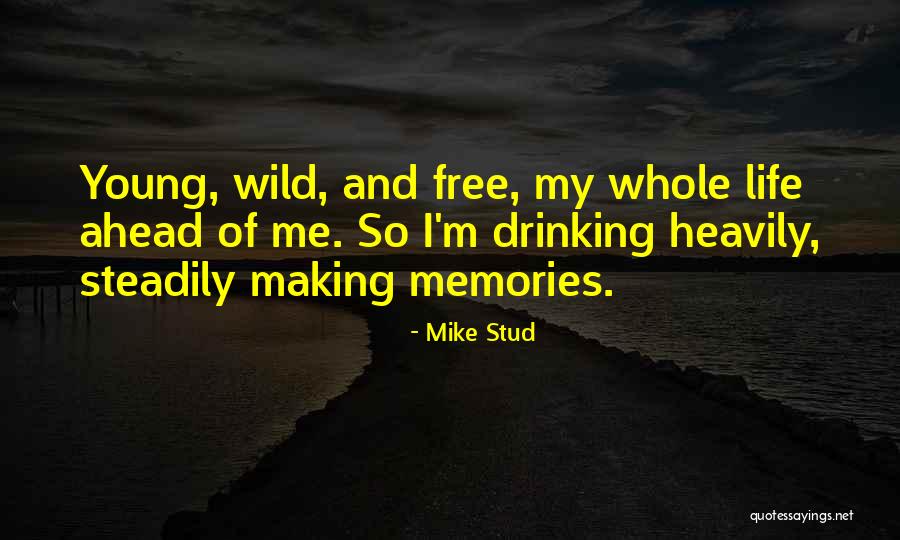 Be Young Wild And Free Quotes By Mike Stud Be Young Wild And Free Quotes By Mike Stud