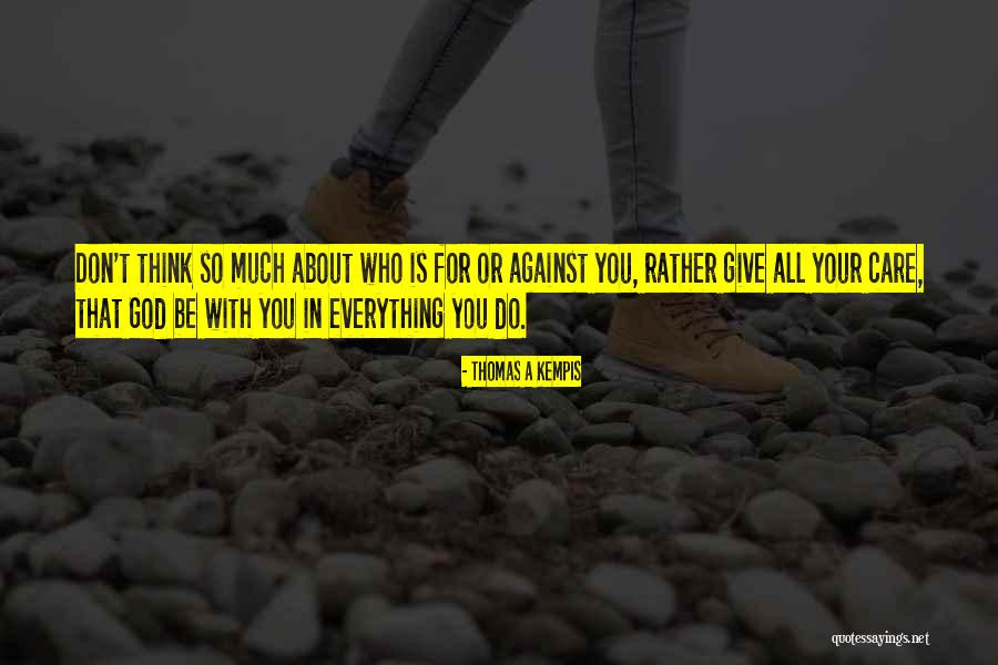 Be Your Everything Quotes By Thomas A Kempis Be Your Everything Quotes By Thomas A Kempis