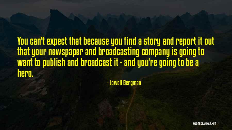 Be Your Hero Quotes By Lowell Bergman Be Your Hero Quotes By Lowell Bergman