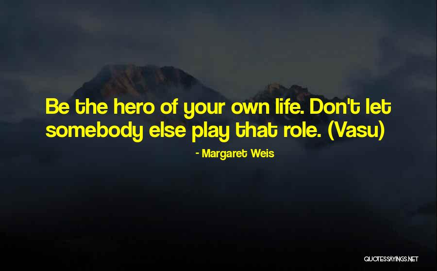 Be Your Hero Quotes By Margaret Weis Be Your Hero Quotes By Margaret Weis