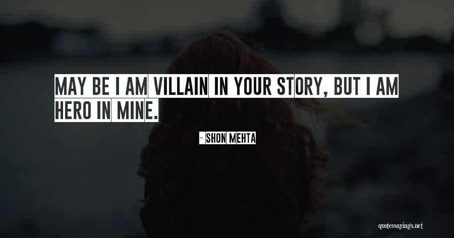 Be Your Hero Quotes By Shon Mehta Be Your Hero Quotes By Shon Mehta