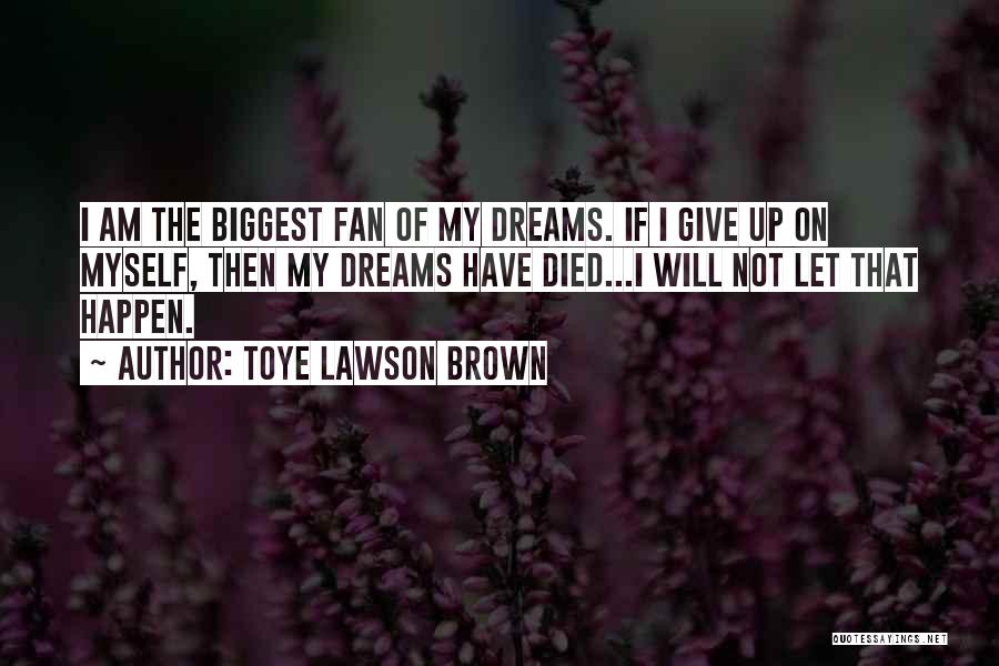 Be Your Own Biggest Fan Quotes By Toye Lawson Brown