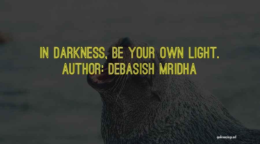 Be Your Own Light Quotes By Debasish Mridha