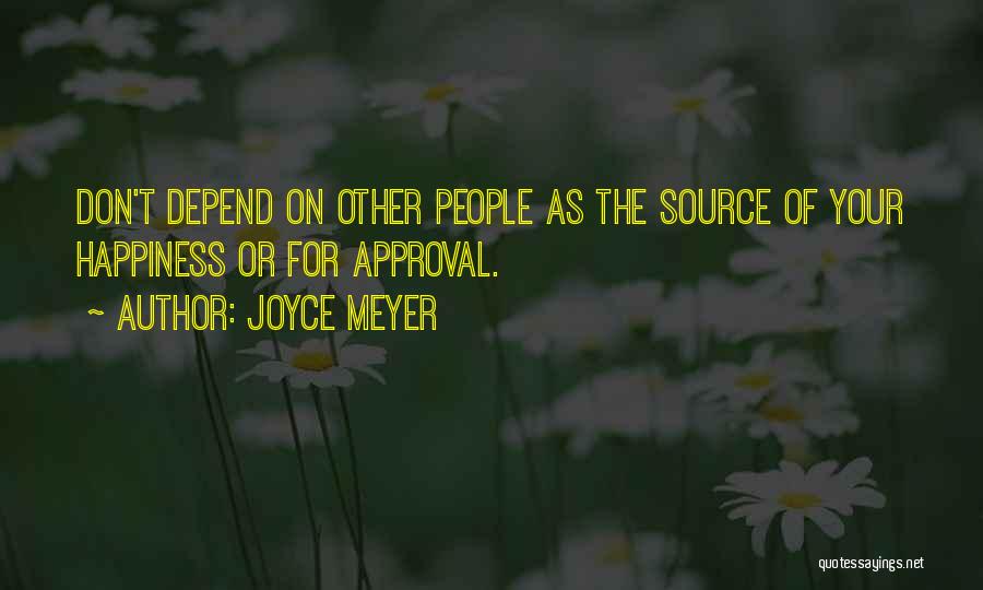 Be Your Own Source Of Happiness Quotes By Joyce Meyer