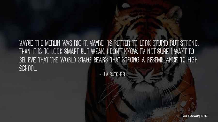 Be Your Strong Smart And You Know It Quotes By Jim Butcher Be Your Strong Smart And You Know It Quotes By Jim Butcher