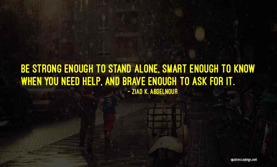 Be Your Strong Smart And You Know It Quotes By Ziad K. Abdelnour Be Your Strong Smart And You Know It Quotes By Ziad K. Abdelnour
