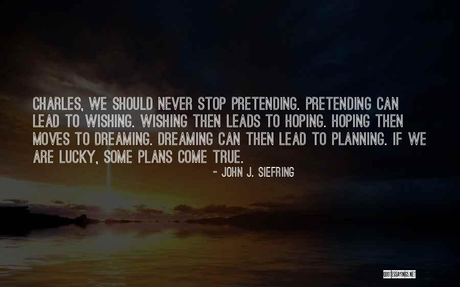 Be Yourself And Stop Pretending Quotes By John J. Siefring Be Yourself And Stop Pretending Quotes By John J. Siefring