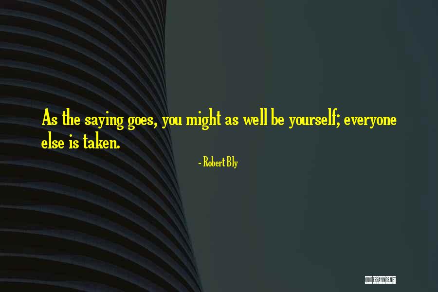 Be Yourself Everyone Else Is Taken Quotes By Robert Bly Be Yourself Everyone Else Is Taken Quotes By Robert Bly