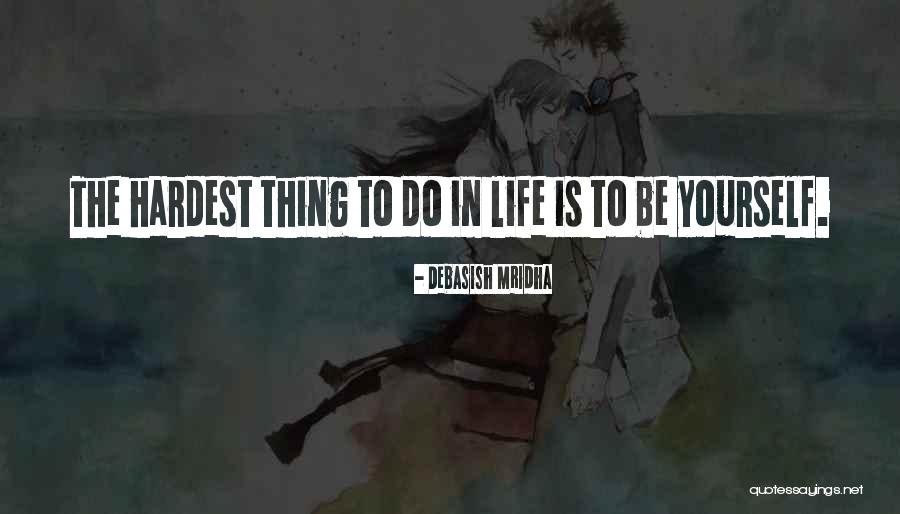 Be Yourself Quotes Quotes By Debasish Mridha Be Yourself Quotes Quotes By Debasish Mridha