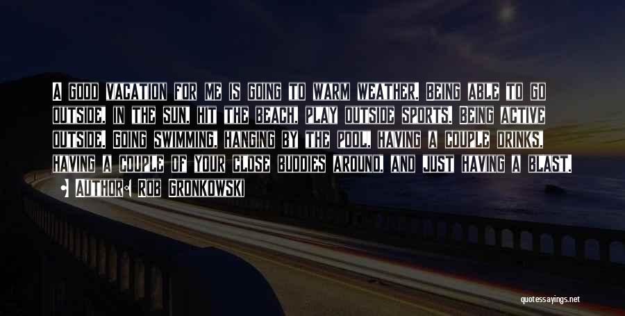 Beach And Sun Quotes By Rob Gronkowski