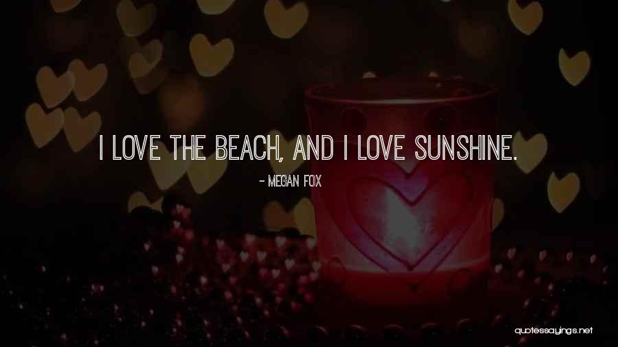 Beach And Sunshine Quotes By Megan Fox Beach And Sunshine Quotes By Megan Fox
