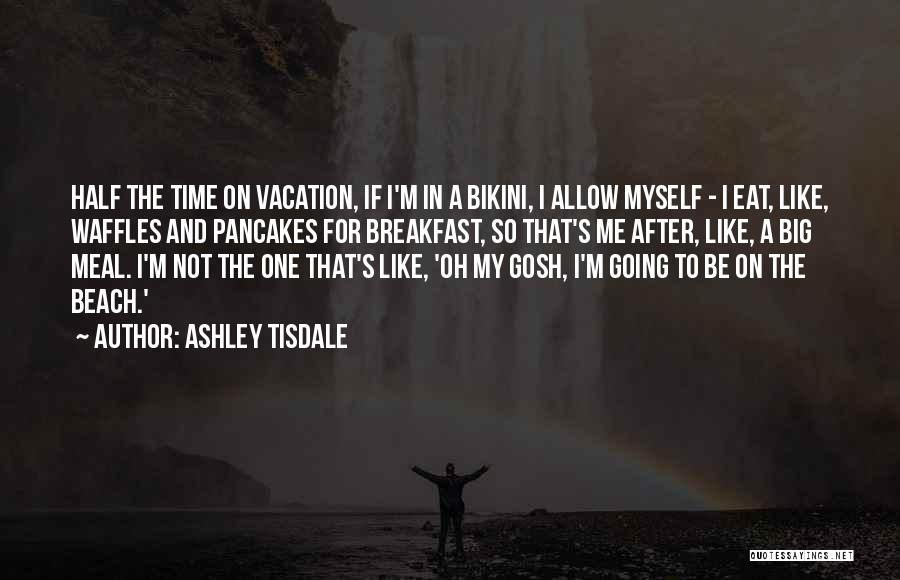 Beach And Vacation Quotes By Ashley Tisdale