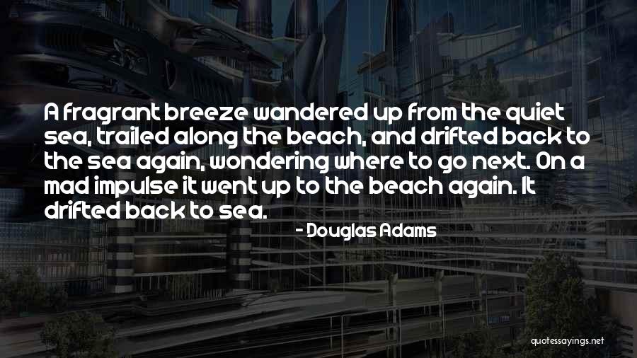 Beach Breeze Quotes By Douglas Adams Beach Breeze Quotes By Douglas Adams