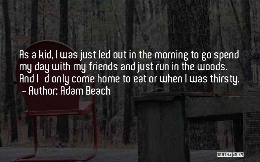 Beach Day With Friends Quotes By Adam Beach