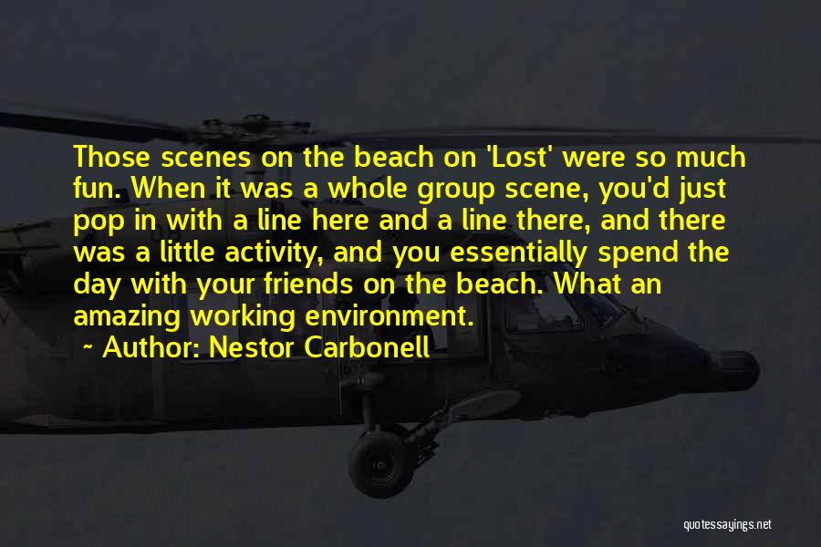 Beach Day With Friends Quotes By Nestor Carbonell