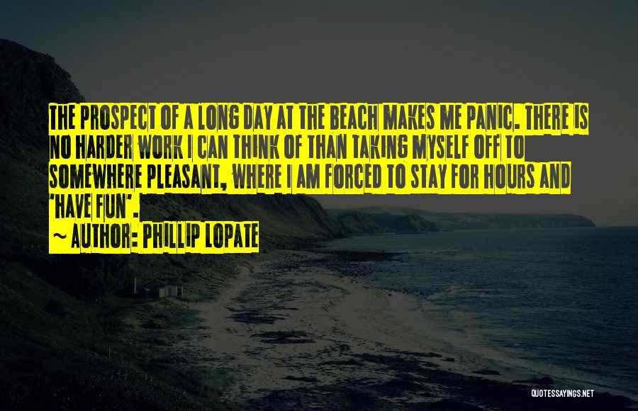 Beach Fun Quotes By Phillip Lopate