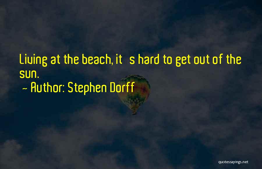 Beach Living Quotes By Stephen Dorff