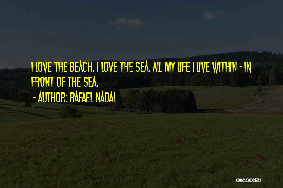 Beach Love Life Quotes By Rafael Nadal