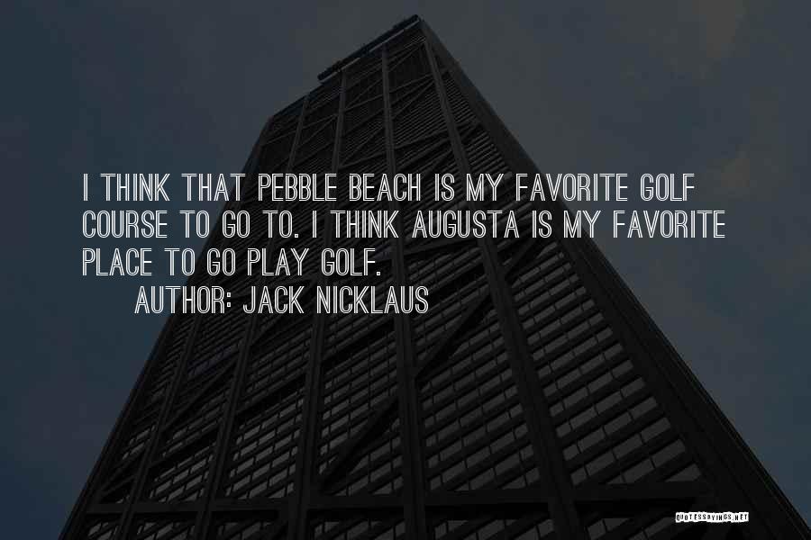 Beach Pebble Quotes By Jack Nicklaus