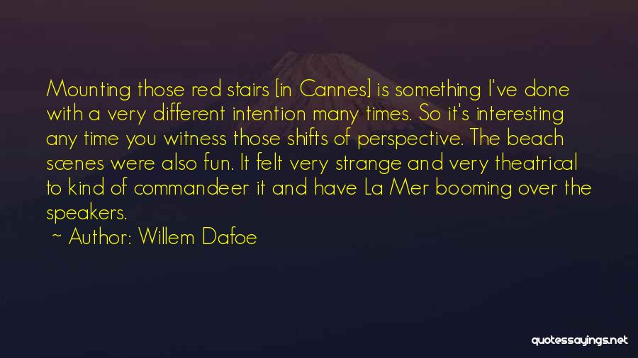 Beach Scenes Quotes By Willem Dafoe