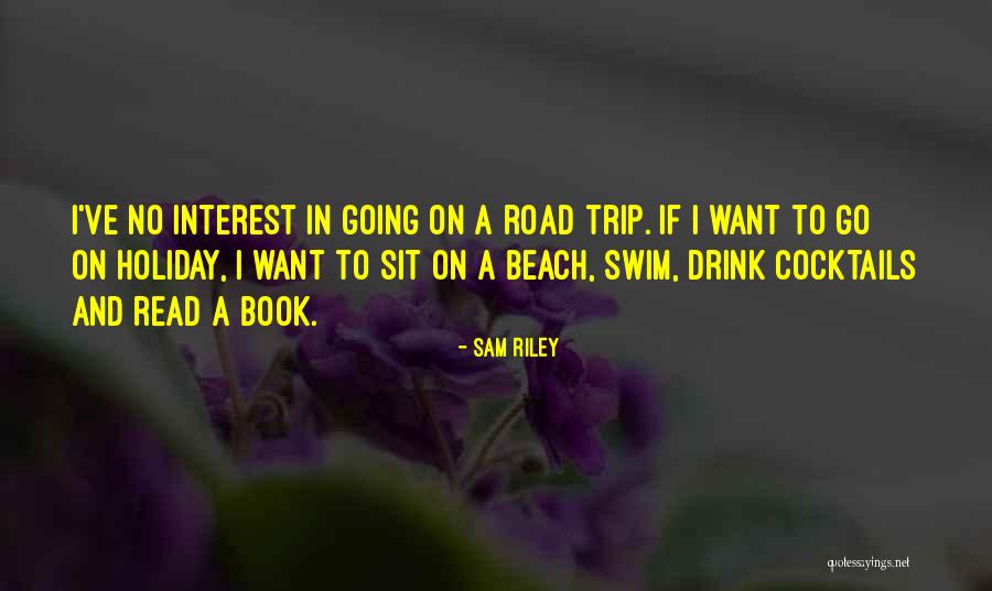 Beach Trip Quotes By Sam Riley