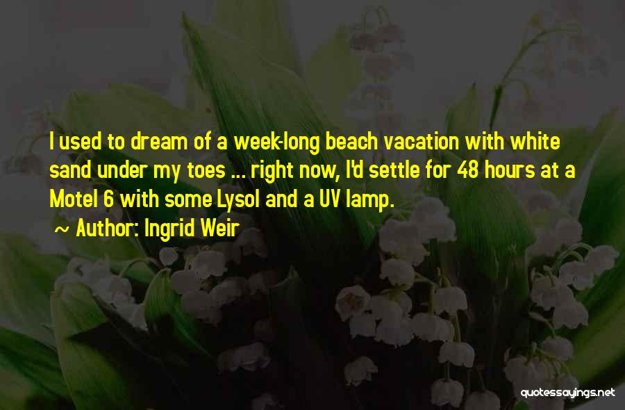 Beach Vacation Quotes By Ingrid Weir
