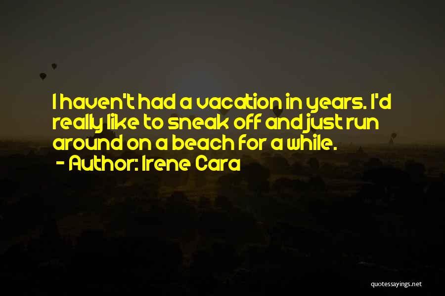 Beach Vacation Quotes By Irene Cara