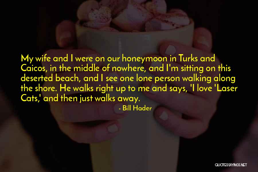 Beach Walks Quotes By Bill Hader