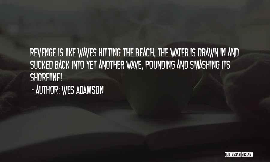 Beach Waves Quotes By Wes Adamson