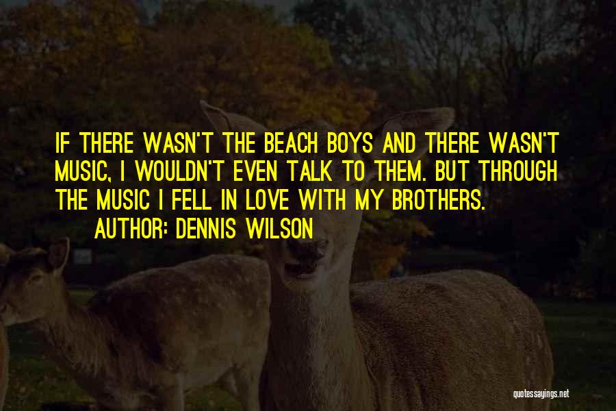 Beach With My Love Quotes By Dennis Wilson