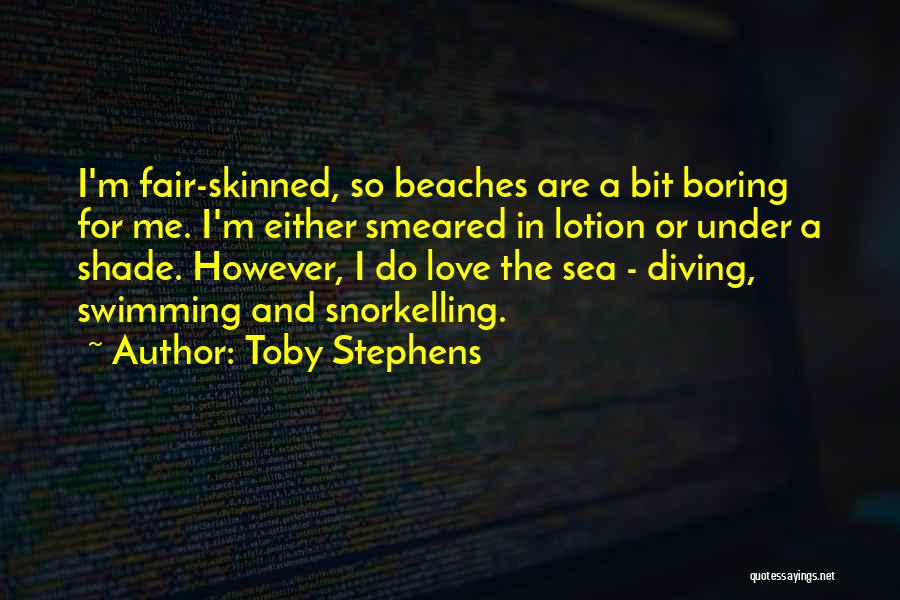 Beaches And Love Quotes By Toby Stephens