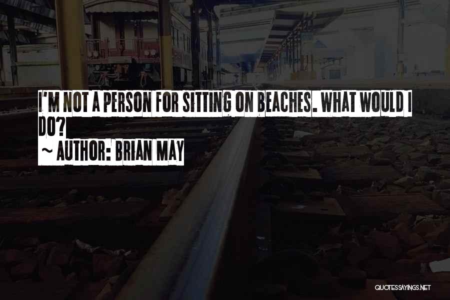 Beaches Quotes By Brian May