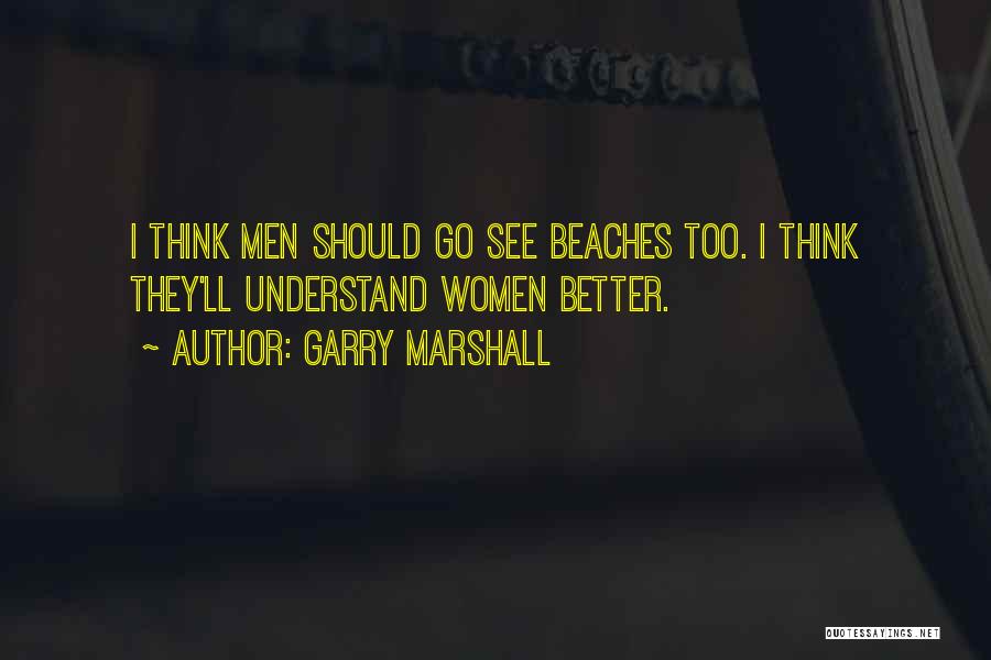 Beaches Quotes By Garry Marshall