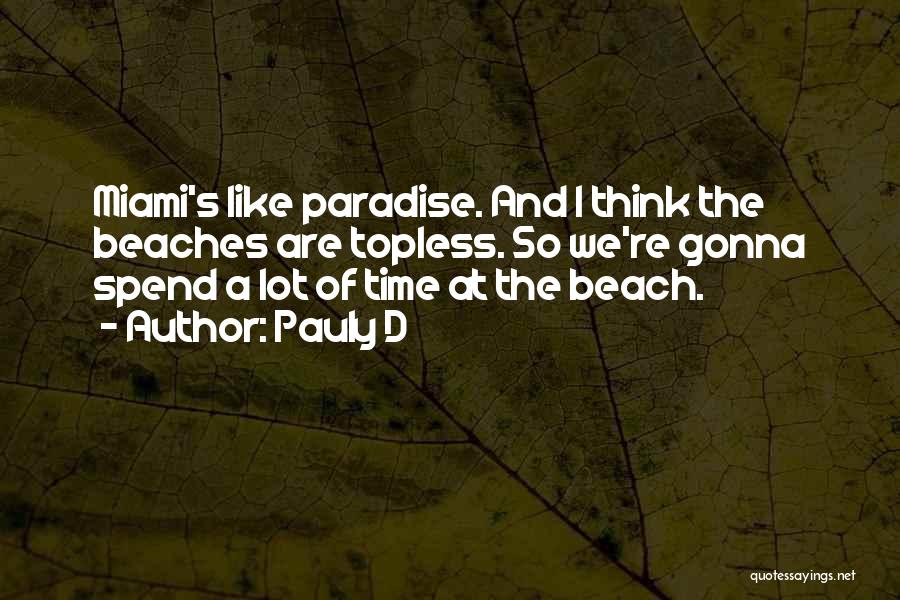 Beaches Quotes By Pauly D