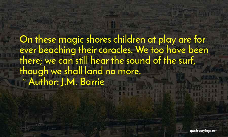 Beaching Quotes By J.M. Barrie