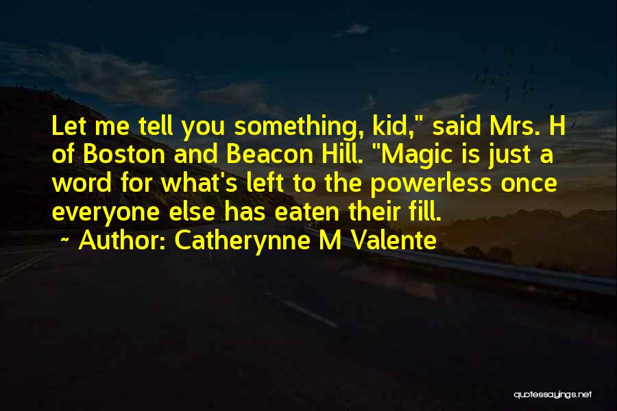 Beacon Hill Quotes By Catherynne M Valente