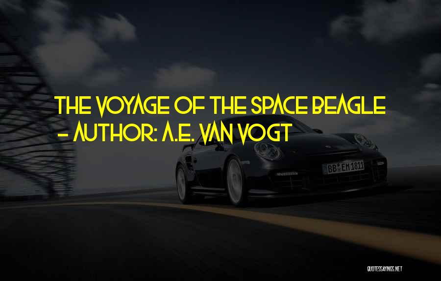 Beagle Quotes By A.E. Van Vogt