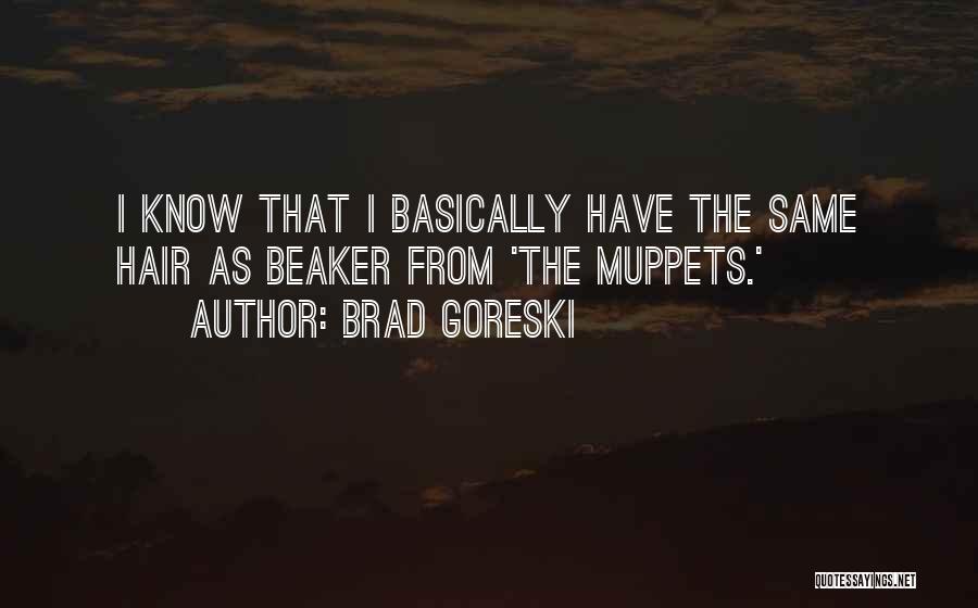 Beaker Muppets Quotes By Brad Goreski