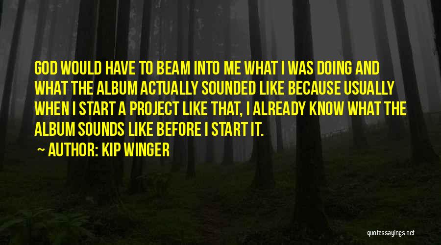 Beam Quotes By Kip Winger