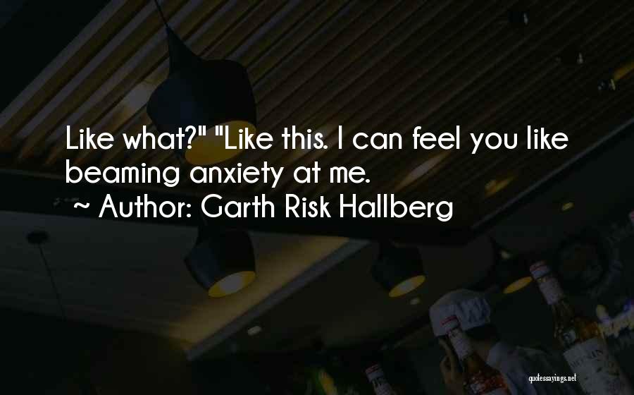 Beaming Quotes By Garth Risk Hallberg