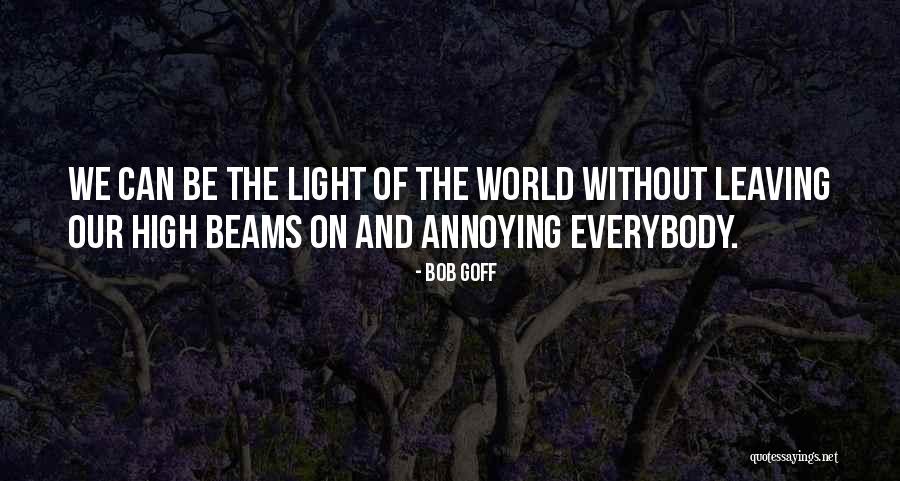 Beams Quotes By Bob Goff Beams Quotes By Bob Goff