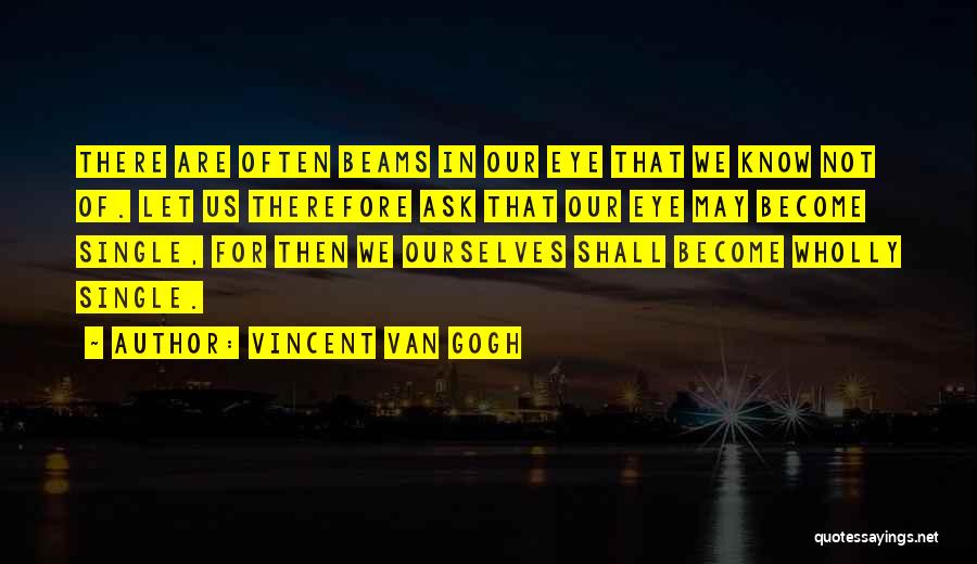 Beams Quotes By Vincent Van Gogh